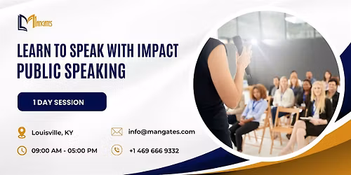 Learn to Speak with Impact \u2013 Public Speaking 1 Day Session| Louisville, KY