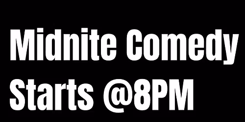 Midnite Comedy Starts @8PM