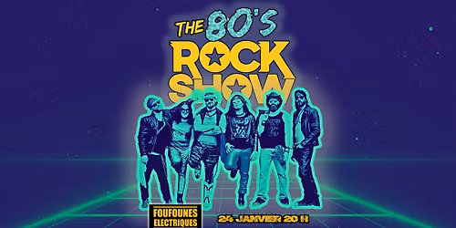 The 80\u2019s Rock Show aux Foufounes \u00c9lectriques