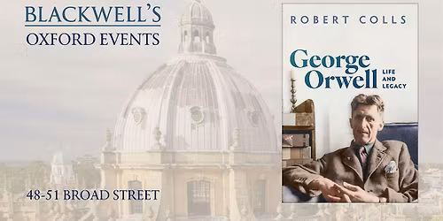 Robert Colls ORWELL LIFE AND LEGACY with Dominic Sandbrook