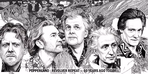 PEPPERLAND ger: REVOLVER REPEAT - It Was 60 Years Ago Today! OBS tv\u00e5 kv\u00e4llar: 4 & 5 september!