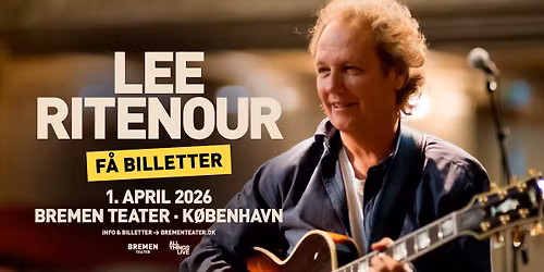 F\u00c5 BILLETTER! Lee Ritenour (US) | Bremen Teater, K\u00f8benhavn