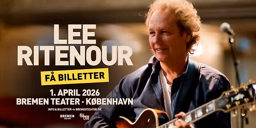 F\u00c5 BILLETTER! Lee Ritenour (US) | Bremen Teater, K\u00f8benhavn