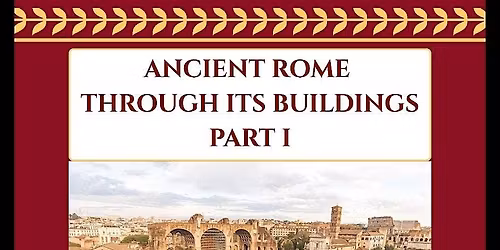Ancient Rome Through Its Buildings ~ Part I