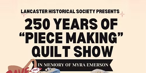 Lancaster Historical Society presents 250 Years of "Piece Making" Quilt Show @ Congregational Church