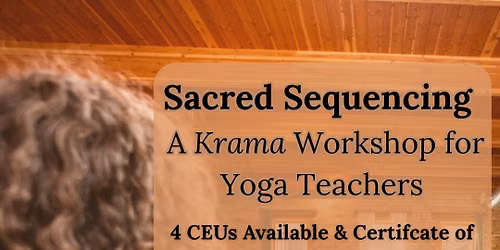 Sacred Sequencing: A Krama Workshop for Yoga Teachers