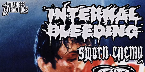 Stranger Attractions Presents INTERNAL BLEEDING w\/ SWORN ENEMY, FLESHER, DEATHS DOOR & DOGLOCK!!