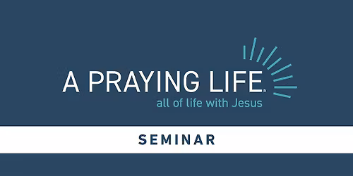 A Praying Life  Seminar -  Nashua, NH