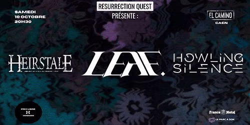 LEAF + HOWLING SILENCE + HEIRSTALE \/\/ EL CAMINO (Caen)