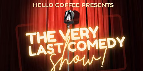 The Very Last Comedy Show at Hello Coffee
