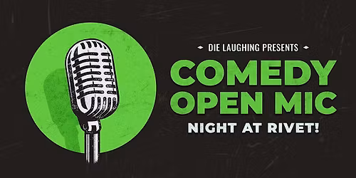 FREE Comedy Open Mic Night at Rivet: Presented by Die Laughing!