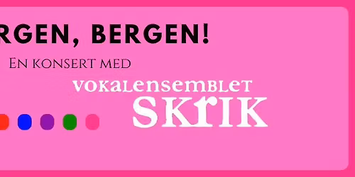 Bergen, Bergen! En konsert med Vokalensemblet Skrik.