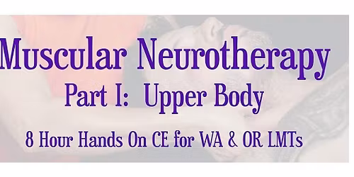 Muscular Neurotherapy: 8 Hour Hands On CE for WA and OR LMTs