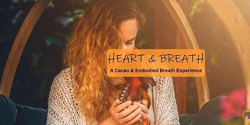Heart & Breath - A Cacao & Embodied Breath Experience