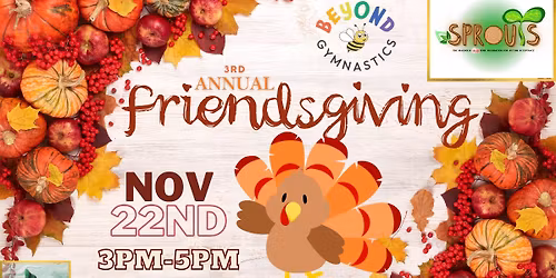 \ud83e\udd83 3rd Annual Friendsgiving at Beyond Gymnastics