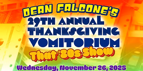 Dean Falcone's 29TH ANNUAL VOMITORIUM 