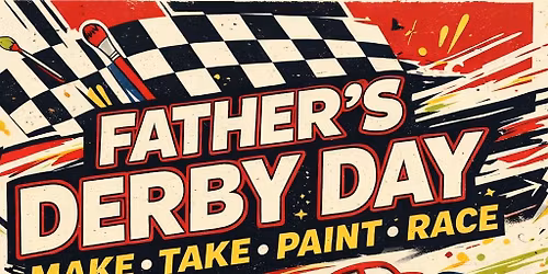 \ud83c\udfc1\ud83c\udfa8 Father\u2019s Derby Day: Make, Take & RACE! \ud83c\udfa8\ud83c\udfc1