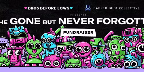 BROS BEFORE LOWS & DAPPER DUDE COLLECTIVE PRESENT THE GONE BUT NEVER FORGOTTEN AUCTION & DINNER