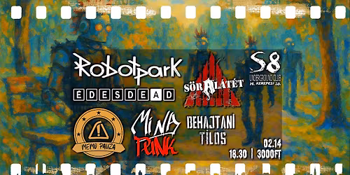 Robotpark | S\u00f6ral\u00e1t\u00e9t | Behajtani Tilos | Minapunk | \u00c9desdead | Memo Pauza - S8 Underground Club