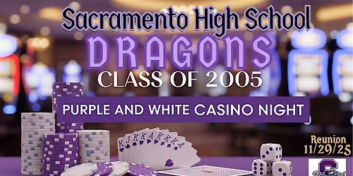 Sac High School C\/O \u201805 PRESENTS: "Purple & White Casino Night"