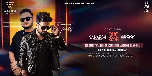 WAFIRA TUESDAY Ft. DJ KETAN, LUCKY & SAHARSH | 16 JUNE
