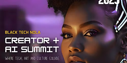 Black Tech NOLA Creator + AI Summit