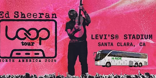 ED SHEERAN CONCERT BUS R\/T FROM NORTH BEACH SF TO LEVI'S STADIUM 7\/25\/2026