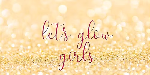 Let's Glow Girls!