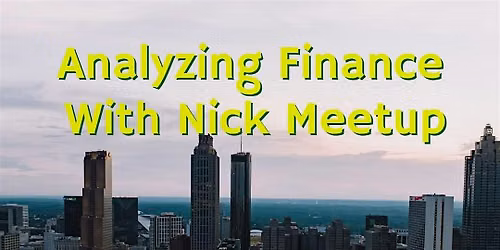 Analyzing Finance with Nick Fall 2026 Atlanta Meetup