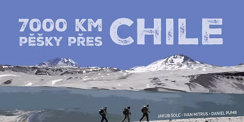 Mlad\u00e1 Boleslav | 7000 km p\u011b\u0161ky p\u0159es Chile - I. Mitrus, J. \u0160olc, D. Pumr
