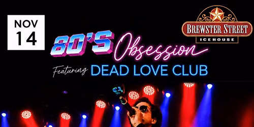 Dead Love Club - 80's Obsession at Brewster Street Ice House