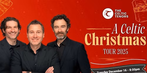 The Celtic Tenors \u2013 A Celtic Christmas Tour