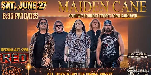 MAIDEN CANE - FLORIDA's  FAVORITE ARENA ROCK BAND + Special Guest RED | SAT JUNE 27 | GATES 6:30PM