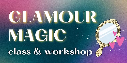 Glamour Magic Class & Workshop