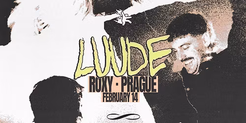 LUUDE: EVEN IF I WASN\u2019T TOUR \u221e ROXY PRAGUE