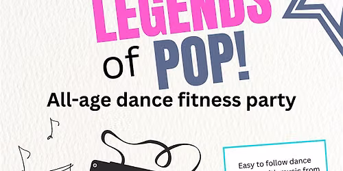 "Legends of Pop" all-age dance fitness party!