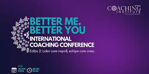 Conferin\u021ba Interna\u021bional\u0103 de Coaching \u201eBetter Me, Better You\u201d - edi\u021bia 2