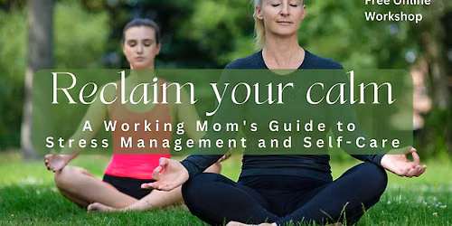 Reclaim Your Calm: A Working Mom's Guide to Self-Care - Brampton