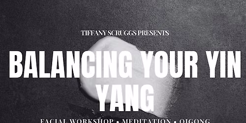 Balance Your Yin + Yang | Facial Workshop, Meditation + Qigong