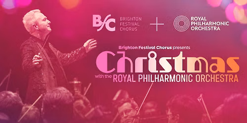 Brighton Festival Chorus presents Christmas with the Royal Philharmonic Orchestra
