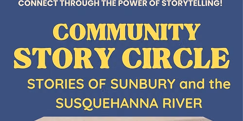 Community Story Circle - Sunbury & the Susquehanna River