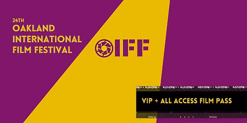 The 24th Oakland International Film Festival - Sept 9-19  VIP + ALL ACCESS