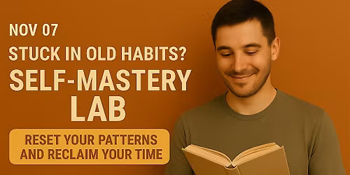 Stuck in Old Habits? Self-Mastery Lab | Reclaim your time.