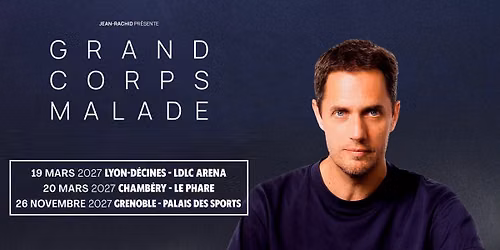 GRAND CORPS MALADE \u2022 Le Phare, Chamb\u00e9ry \u2022 Samedi 20 mars 2027