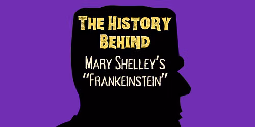 NEW! The History Behind: Mary Shelley\u2019s Frankenstein