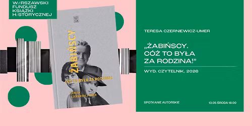 WFKH: Teresa Czerniewicz-Umer "\u017babi\u0144scy. C\u00f3\u017c to by\u0142a za rodzina!" | spotkanie z ksi\u0105\u017ck\u0105