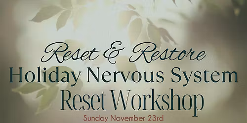 Reset & Restore: A Holiday Nervous System Reset Workshop