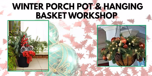 Winter Porch Pot & Hanging Basket Workshop
