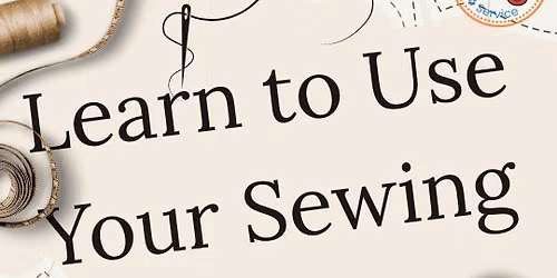 Learn to Use Your Sewing Machine
