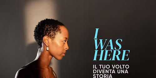 I WAS HERE  - Il tuo volto diventa una storia